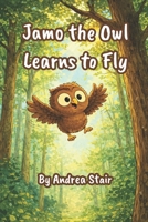 Jamo the Owl Learns to Fly B0GSS82HVY Book Cover