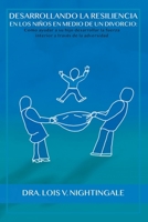 Desarrollando la Resiliencia en Los Niños Medio de un Divorcio: Como Ayudar a Su Hijo Desarrollar la Fuerza Interior a Traves de la Adveridad 188975515X Book Cover