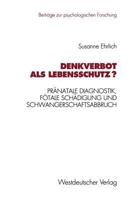 Denkverbot Als Lebensschutz?: Pranatale Diagnostik, Fotale Schadigung, Und Schwangerschaftsabbruch (Beitrage Zur Psychologischen Forschung) (German Edition) 353112434X Book Cover