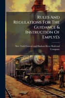 Rules And Regulations For The Guidance & Instruction Of Emplyés: Grand Central Station And Harlem Line. January 1, 1885, And Until Further Notice... 1275587437 Book Cover
