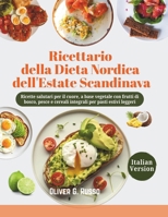 Ricettario della Dieta Nordica dell'Estate Scandinava: Ricette salutari per il cuore, a base vegetale con frutti di bosco, pesce e cereali integrali per pasti estivi leggeri (Italian Edition) B0H5HK18CS Book Cover