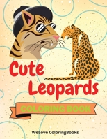 Cute Leopards Coloring Book: Funny Leopards Coloring Book Adorable Leopards Coloring Pages for Kids 25 Incredibly Cute and Lovable Leopards 1716202043 Book Cover