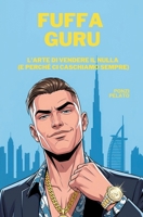 FUFFA GURU: L'arte di vendere il nulla (e perché ci caschiamo sempre) (Italian Edition) B0FNNGHNMV Book Cover