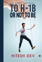 To H-1b or Not to Be: Debate Continues... 0998044164 Book Cover