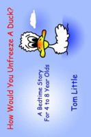How Would You Unfreeze A Duck?: A Bedtime Story For 4 to 8 Year Olds 1425900720 Book Cover