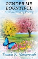 Render Me Bountiful: A Collection of Poetry 197726042X Book Cover