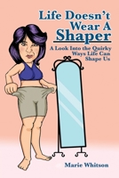 Life Doesn't Wear a Shaper: A Look Into the Quirky Ways Life Can Shape Us 1977214053 Book Cover