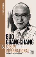 Guo Guangchang and Fosun International : A Biography of One of China's Greatest Entrepreneurs 1912555492 Book Cover