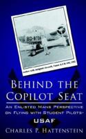 Behind the Copilot Seat: An Enlisted Mans Perspective on Flying with Student Pilots-USAF 1425931855 Book Cover