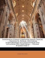 Patrologiæ Cursus Completus [Series Græca]: ... Omnium Ss. Patrum, Doctorum, Scriptorumque Ecclasiasticorum Sive Latinorum Sive Græcorum ..., Volume 87, part 3 1017638896 Book Cover