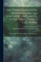 Des Terres Dans Notre Monde Solaire, Qui Sont Appelées Planètes, Et Des Terres Dans Le Ciel Astral: De Leurs Habitants, De Leurs Esprits Et De Leurs A 102129182X Book Cover