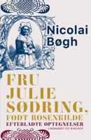 Fru Julie Sødring, født Rosenkilde. Efterladte optegnelser 8726488574 Book Cover