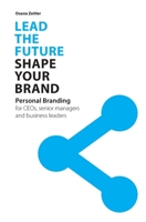Lead the Future - Shape your Brand: Personal Branding for CEOs, senior managers and business leaders 3000647090 Book Cover
