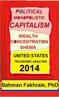 Political Monopolistic Capitalism, Wealth Concentration Schema,: The Haves, the Have-Nothings, and the Have-Less 0989453995 Book Cover