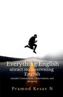 Everything English attract no interesting English: Amidst Connections, Observations, and Reviews B0F9FT27GT Book Cover