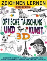 zeichnen lernen 3D Kunst Optische Täuschung: Erschaffe deine eigene Kunst mit dieser Schritt-für-Schritt-Anleitung und lerne alles über 3D und die Erstellung optischer Täuschungen. (German Edition) B0GKXX2V8K Book Cover