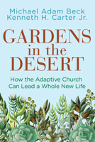 Gardens in the Desert: How the Adaptive Church Can Lead a Whole New Life 1791033806 Book Cover