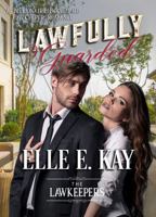 Lawfully Guarded: A Billionaire Bodyguard Lawkeeper Romance 1950240223 Book Cover