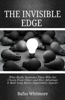 THE INVISIBLE EDGE: What Really Separates Those Who Get Chosen From Others and How Advantage Is Built Long Before Opportunity Appears B0GR64RQ1X Book Cover