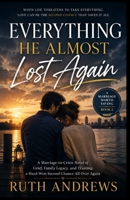 Everything He Almost Lost Again: A Marriage-in-Crisis Novel of Grief, Family Legacy, and Trusting a Hard-Won Second Chance All Over Again (A Marriage Worth Saving) B0HHC1TC3J Book Cover