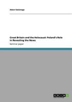 Great Britain and the Holocaust: Poland's Role in Revealing the News 3640920058 Book Cover