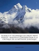 Science et technique en droit privé positif: nouvelle contribution à la critique de la méthode juridique 1245643088 Book Cover