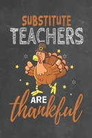 Substitute Teachers Are Thankful: Journal Notebook 108 Pages 6 x 9 Lined Writing Paper School Thanksgiving Appreciation Gift for Teacher from Student 1700555863 Book Cover