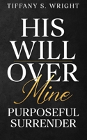 His Will Over Mine (Purposeful Surrender) 9769770892 Book Cover