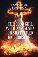 The Good Girl with An Agenda or Shattered Kaleidoscope 9360160261 Book Cover