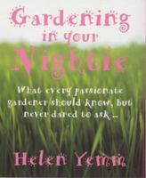 Gardening in Your Nightie: What Every Passionate Gardener Should Know, But Never Dared to Ask... 0091870712 Book Cover