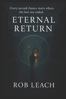 Eternal Return: Every second chance starts where the last one ended. B0G12RS1BB Book Cover