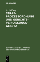 Strafprozessordnung Und Gerichtsverfassungsgesetz in Der Vom 1. Januar 1900 AB Geltenden Fassung Nebst Dem Gesetz, Betr. Die Entsch�digung Der Im Wiederaufnahmeverfahren Freigesprochenen Personen: Tex 3111270432 Book Cover