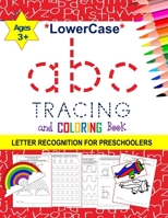 Lowercase abc Tracing and Coloring Book - Letter Recognition for Preschoolers for Ages 3+: Trace letters of the alphabet and sight words for fun learning. B088JFH662 Book Cover