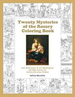 Twenty Mysteries of the Rosary Coloring Book: with Illustrations of Art Masterpieces and Bible Stories for Catholic/Christian Children 1502805243 Book Cover