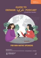 GUIDE TO DEEWAN ARABIC PODCAST (SEASON 3): Arabic for Non-Native Speakers B0CMWNK9DT Book Cover