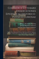 Commercii Litterarii Dissertationes Epistolicae Historico-physico-curiosae: Quibus Duas Epistolas, Priorem Epicriticam Et De Talismate Treverico, ... Eugen. Cohausen ...... 102137377X Book Cover