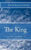 The King: Preparing Your Hearts for Resurrection Sunday 0692683224 Book Cover