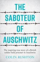 Saboteur of Auschwitz: The Inspiring True Story of a British Soldier Held Prisoner in Auschwitz 1787833291 Book Cover