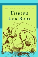 Fishing Log Book: Fishing Journal - Complete Fisherman's Log Book - A Kids Fishing Log Gift B083XTGGNN Book Cover