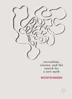 Surrealism, Cinema, and the Search for a New Myth 3319555006 Book Cover