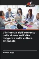 L'influenza dell'aumento delle donne nell'alta dirigenza sulla cultura aziendale (Italian Edition) 620722518X Book Cover