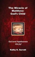 The Miracle of Matthew: God's Child: God Turns Hopelessness Into Joy! 1532368658 Book Cover