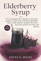 ELDERBERRY SYRUP: The Complete DIY Guide to Immune Support, Safe Use & Homemade Wellness, Cold-Season Support & Everyday Enjoyment for Kids and Adults B0FV7ZJC44 Book Cover