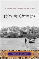 City of Oranges: An Intimate History of Arabs and Jews in Jaffa 0393329844 Book Cover