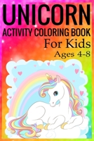 Unicorn Activity Coloring Book for Kids Ages 4-8: Unicorn Coloring Activity Book for Kids Ages 4-8 1698231725 Book Cover