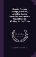 How to Prepare Essays, Lectures, Articles, Books, Speeches and Letters 1104094142 Book Cover