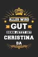 Alles wird gut denn jetzt ist Christina da: Notizbuch gepunktet DIN A5 - 120 Seiten f�r Notizen, Zeichnungen, Formeln Organizer Schreibheft Planer Tagebuch 1695647971 Book Cover