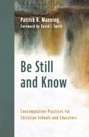 Be Still and Know: Contemplative Practices for Christian Schools and Educators 0802885128 Book Cover
