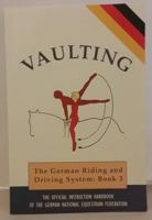 Vaulting, Book 3: The German Riding and Driving System 1872082378 Book Cover