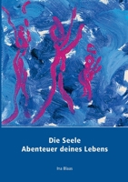 Die Seele: Abenteuer deines Lebens 3752632208 Book Cover